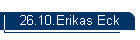 26.10.Erikas Eck