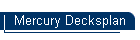 Mercury Decksplan