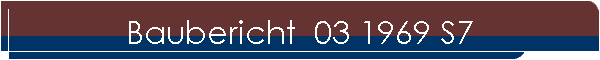Baubericht  03 1969 S7