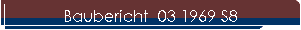 Baubericht  03 1969 S8